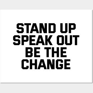 Stand Up Speak Out Be The Change Posters and Art
